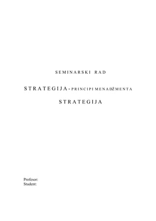 S E M I N A R S K I R A D
S T R A T E G I J A - P R I N C I P I M E N A DŽ M E N T A
S T R A T E G I J A
Profesor:
Student:
 