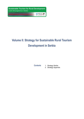 Volume II: Strategy for Sustainable Rural Tourism
             Development in Serbia




                  Contents   1. Strategy Serbia
                             2. Strategy Appendix
 