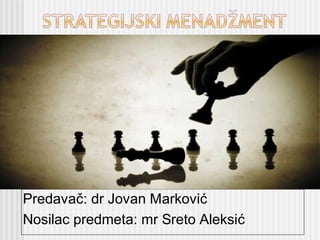 Predavač: dr Jovan Marković
Nosilac predmeta: mr Sreto Aleksić
 