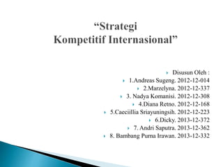  Disusun Oleh :
 1.Andreas Sugeng. 2012-12-014
 2.Marzelyna. 2012-12-337
 3. Nadya Komanisi. 2012-12-308
 4.Diana Retno. 2012-12-168
 5.Caeciillia Sriayuningsih. 2012-12-223
 6.Dicky. 2013-12-372
 7. Andri Saputra. 2013-12-362
 8. Bambang Purna Irawan. 2013-12-332
 