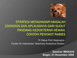 Tri Satya Putri Naipospos
Center for Indonesian Veterinary Analytical Studies
Seminar IMAKAHI
Bogor, 21 Desember 2008
 