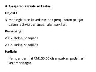 <ul><li>9.  Anugerah Persatuan Lestari </li></ul><ul><li>Objektif: </li></ul><ul><li>Meningkatkan kesedaran dan penglibata...