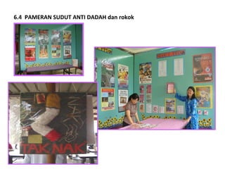 6.4  PAMERAN SUDUT ANTI DADAH dan rokok 