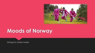 Moods of Norway
Strategi for sosiale medier
 