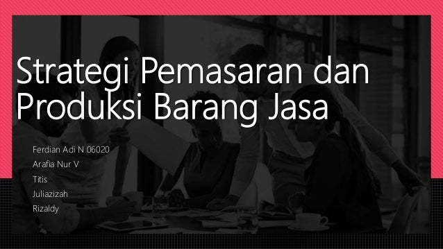Strategi Pemasaran Dan Produksi Barang Jasa