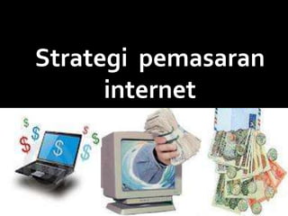 Strategi pemasaran
             internet



By:Dwi Retno Andriani
 