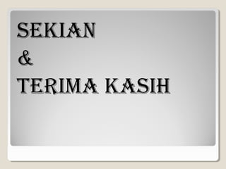 SEKIAN
&
TERIMA KASIH

 