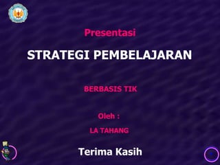 Presentasi

STRATEGI PEMBELAJARAN

       BERBASIS TIK


          Oleh :
        LA TAHANG


      Terima Kasih
 