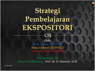 Oleh:
Subli Salam (13410044)
Anisa Fatimah (13410111)
Meilia Nurika (13410200)
PAI Semester III
Dosen Pembimbing : Prof. Dr. H. Hamruni, M.Si
2/18/2015 1
 