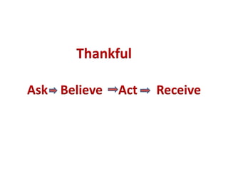 Ask Believe Act Receive
Thankful
 
