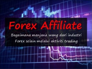 09112013

Forex Affiliate
Bagaimana menjana wang dari industri
Forex selain melalui aktiviti trading

 