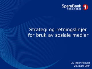 Strategi og retningslinjer  for bruk av sosiale medier Liv-Inger Resvoll  23. mars 2011 