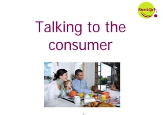 Talking to the
  consumer



       22
 