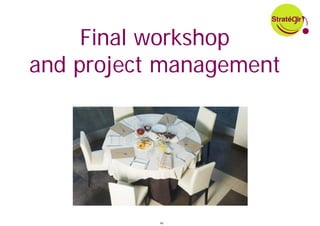 Final workshop
and project management




           40
 