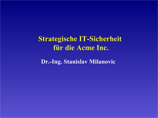 Unified Backhaul Performance
Optimization
Strategische IT-Sicherheit
für die Landeshauptstadt München (LHM)
Dr.-Ing. Stanislav Milanovic
 