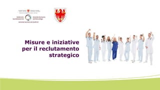 Misure e iniziative
per il reclutamento
strategico
 