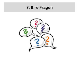 7. Ihre Fragen
 