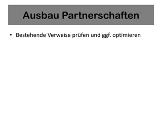 Ausbau Partnerschaften
• Bestehende Verweise prüfen und ggf. optimieren
 