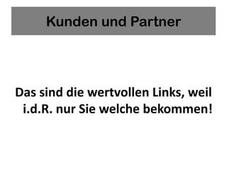 Kunden und Partner




Das sind die wertvollen Links, weil
 i.d.R. nur Sie welche bekommen!
 