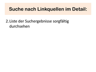 Suche nach Linkquellen im Detail:

2.Liste der Suchergebnisse sorgfältig
  durchsehen
 
