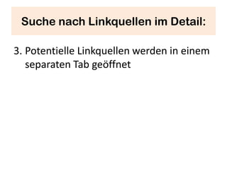 Suche nach Linkquellen im Detail:

3. Potentielle Linkquellen werden in einem
   separaten Tab geöffnet
 