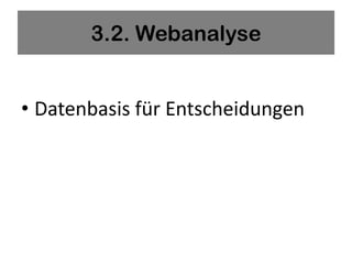 3.2. Webanalyse


• Datenbasis für Entscheidungen
 