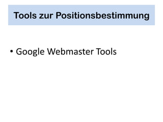 Tools zur Positionsbestimmung


• Google Webmaster Tools
 