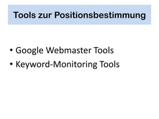 Tools zur Positionsbestimmung


• Google Webmaster Tools
• Keyword-Monitoring Tools
 