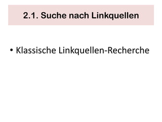 2.1. Suche nach Linkquellen



• Klassische Linkquellen-Recherche
 
