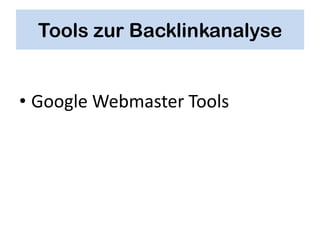 Tools zur Backlinkanalyse


• Google Webmaster Tools
 