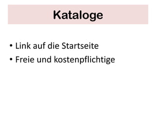 Kataloge

• Link auf die Startseite
• Freie und kostenpflichtige
 