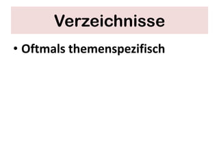 Verzeichnisse
• Oftmals themenspezifisch
 