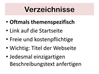 Verzeichnisse
• Oftmals themenspezifisch
• Link auf die Startseite
• Freie und kostenpflichtige
• Wichtig: Titel der Webseite
• Jedesmal einzigartigen
  Beschreibungstext anfertigen
 