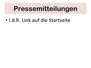 Pressemitteilungen
• I.d.R. Link auf die Startseite
 