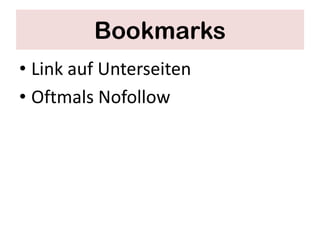 Bookmarks
• Link auf Unterseiten
• Oftmals Nofollow
 