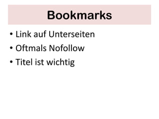 Bookmarks
• Link auf Unterseiten
• Oftmals Nofollow
• Titel ist wichtig
 