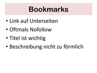 Bookmarks
• Link auf Unterseiten
• Oftmals Nofollow
• Titel ist wichtig
• Beschreibung nicht zu förmlich
 
