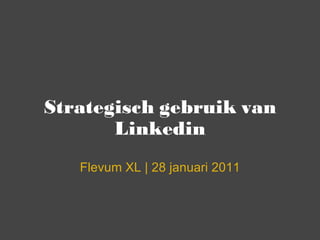 Strategisch gebruik van Linkedin Flevum XL | 28 januari 2011 