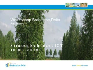Waterschap Brabantse Delta Ron Nouws Strategisch inzet ICT 10-06-2010 