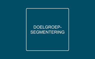DOELGROEP-
SEGMENTERING
 