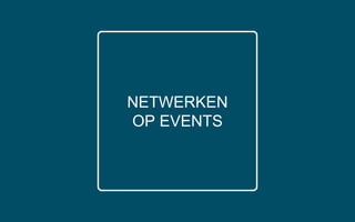 NETWERKEN
OP EVENTS
 