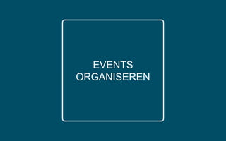 EVENTS
ORGANISEREN
 