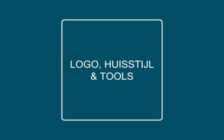 LOGO, HUISSTIJL
& TOOLS
 