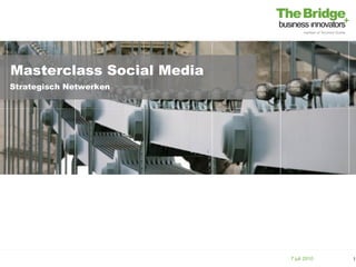 Masterclass Social Media
Strategisch Netwerken




                           7 juli 2010   1
 