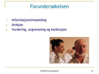 Forundersøkelsen Informasjonsinnsamling Analyse Vurdering, avgrensning og konklusjon 