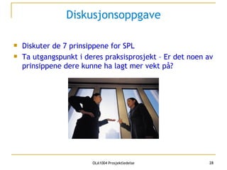 Diskusjonsoppgave Diskuter de 7 prinsippene for SPL Ta utgangspunkt i deres praksisprosjekt – Er det noen av prinsippene dere kunne ha lagt mer vekt på?  