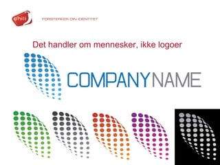 Det handler om mennesker, ikke logoer
 