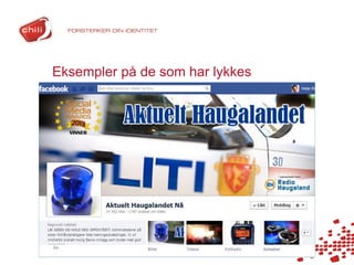 Eksempler på de som har lykkes
•   Tema på fansider
•   Sosial bedrift og https://www.facebook.com/AktueltHaugalandet
•   https://www.facebook.com/navforeldrepenger?fref=ts
•   Finn.no
 