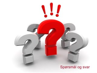 Spørsmål og svar




                   Spørsmål og svar
 