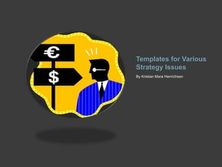 Templates for Various
Strategy Issues
By Kristian Marø Henrichsen
 
